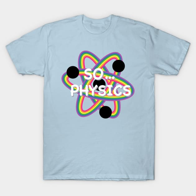 So... Physics? T-Shirt by birdiestreasuretrove